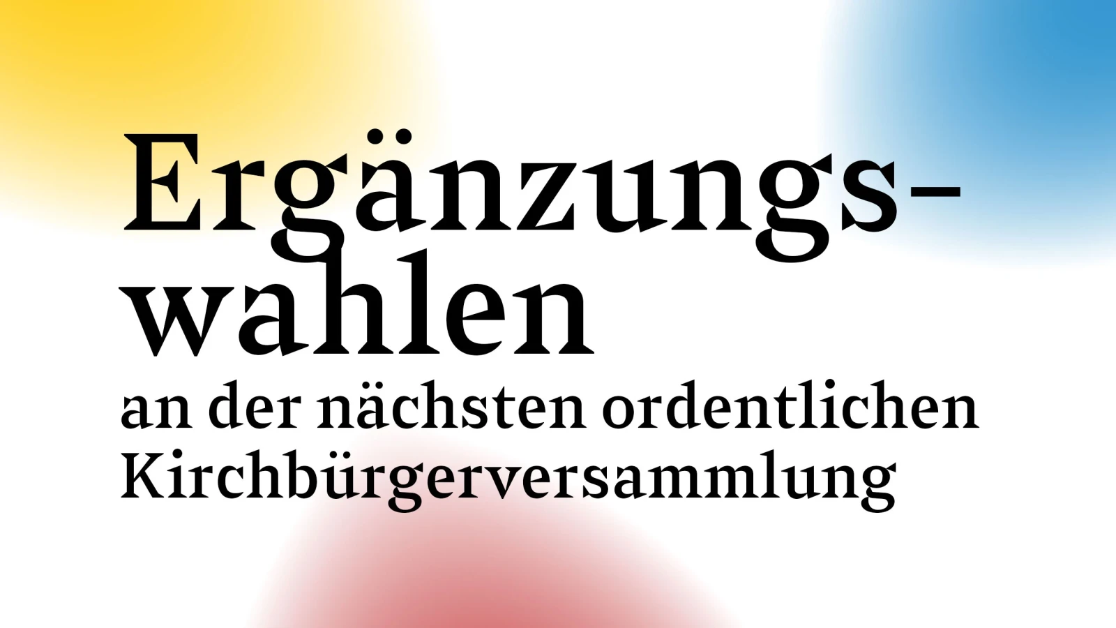 Ergänzungswahlen ordentliche Kirchbürgerversammlung